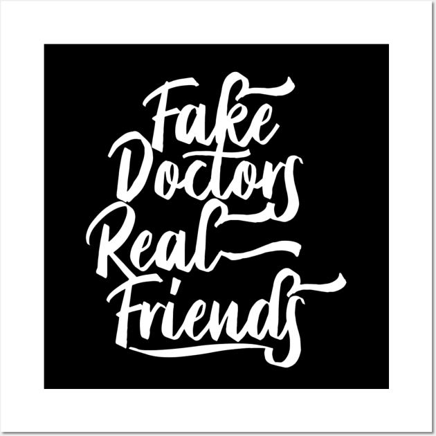 Fake Doctors Real Friends Wall Art by PRINT-LAND